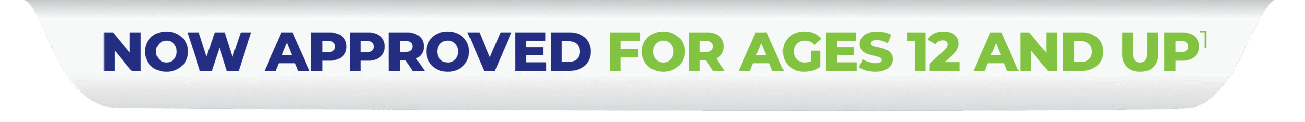 Now approved for ages 12 and up